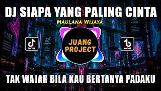 DJ SIAPA YANG PALING CINTA | TAK WAJAR BILA KAU BERTANYA PADAKU REMIX VIRAL TIKTOK TERBARU 2026