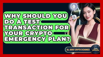Why Should You Do A Test Transaction For Your Crypto Emergency Plan? - All About Crypto Exchanges