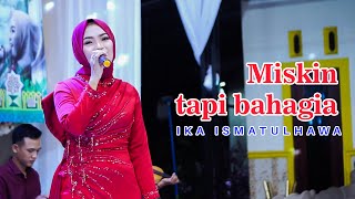 COVER BY IKA ISMATUL HAWA - MISKIN TAPI BAHAGIA - LIVE IKA ENTERTAINMENT