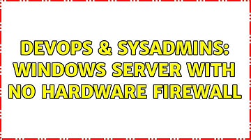DevOps & SysAdmins: Windows server with no hardware firewall (2 Solutions!!)