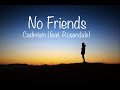 Cadmium ~ No Friends (feat. Rosendale) ~ Lyrics