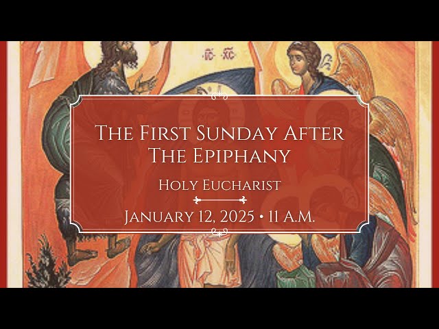 1/12/25: 11 a.m. The First Sunday after the Epiphany at Saint Paul's Episcopal Church, Chestnut Hill