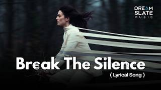 Break the Silence | Freedom Anthem (Lyrical Song) | A Kushaal Chawla Creation | Dream Slate