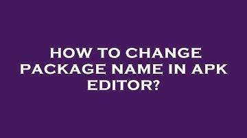 How to change package name in apk editor?