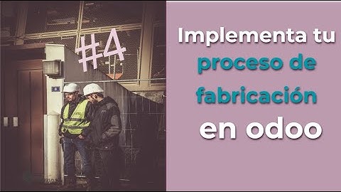 Implementa tu proceso de fabricación con Odoo MRP Paso a Paso Parte #4  🏭👌
