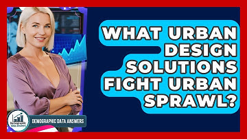What Urban Design Solutions Fight Urban Sprawl? - Demographic Data Answers