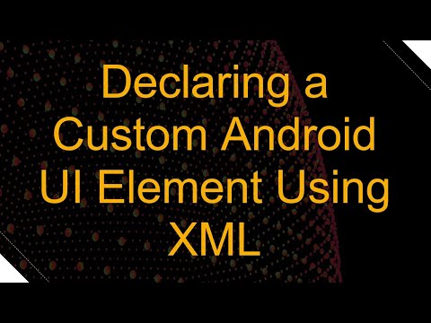 Declaring a Custom Android UI Element Using XML