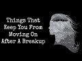 Things That Keep You From Moving On After A Breakup!