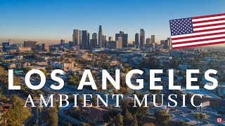 LOS ANGELES 🇺🇸 with Relaxing Chillout MUSIC