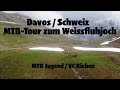 MTB Tour von Davos  zum Weissfluhjoch (2685m)