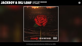 Jackboy & DeJ Loaf - Can't Get Enough (Audio) (feat. Stevie J)
