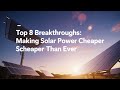 Top 8 Breakthroughs Making Solar Power Cheaper Than Ever