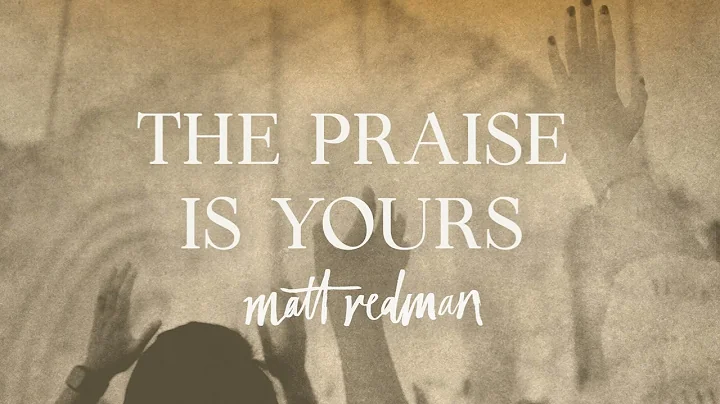 Matt Redman - The Praise Is Yours (Official Audio Video)