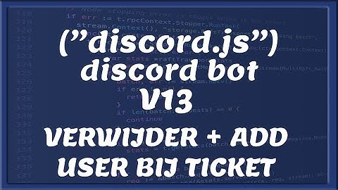 ADD & VERWIJDER AAN EEN TICKET || Discord V13 | Tutorial #26 [Nederlands/Dutch]