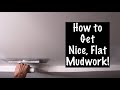 How to get smooth mudwork