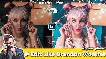 How To Edit Like Brandon Woelfel  On Your Phone Using Lightroom Mobile