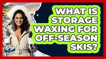 What Is Storage Waxing For Off-season Skis? - Ask A Ski Bum