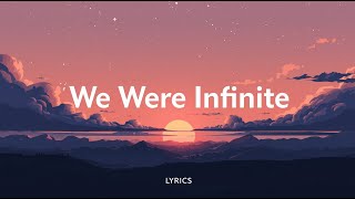 We Were Infinite ( Lyrics )