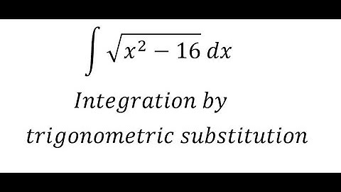 Calculus Help: Integral ∫ √(x^2-16)  dx - Integration by trigonometric substitution