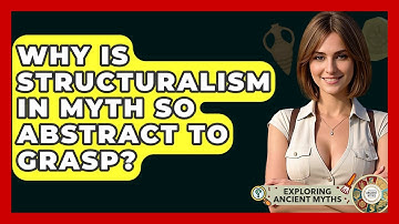 Why Is Structuralism In Myth So Abstract To Grasp? - Exploring Ancient Myths