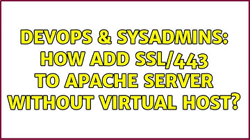 DevOps & SysAdmins: How add SSL/443 to Apache server without virtual host? (2 Solutions!!)