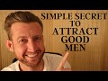 The Simple Secret to Attract Good Men (and how to avoid the bad ones)