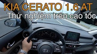 Kia Cerato 1.6 2019 chạy cao tốc 5B - Tất nhiên là ồn, không ồn thì thành Merc S à | POV test drive