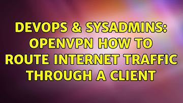 DevOps & SysAdmins: OpenVPN how to route Internet traffic through a client