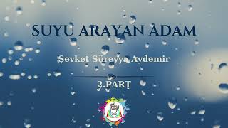 SUYU ARAYAN ADAM | ŞEVKET SÜREYYA AYDEMİR | 2.PART | SESLİ KİTAP