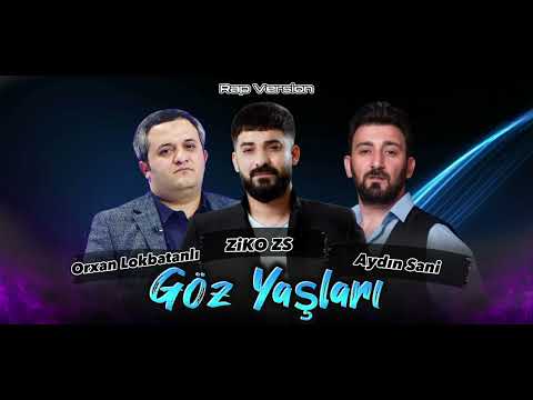 Orxan Lokbatanli & ZiKOZS & Aydin Sani ( Goz Yaslari ) Rap Version