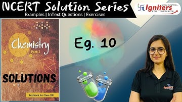 Example 10 - Solutions | Class 12 | NCERT Solution Series | CHEMISTRY