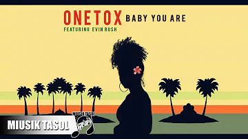 Onetox - Baby You Are (ft. Evin Rush)