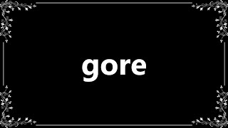 Gore - Definition and How To Pronounce