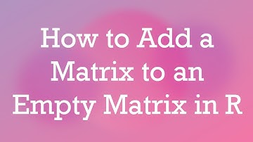 How to Add a Matrix to an Empty Matrix in R