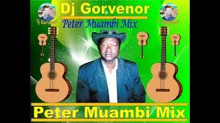 PETER MUAMBI MIX   ENJOY AND DON'T FORGET TO SUBSCRIBE TO OUR CHANNEL FOR MORE MIX