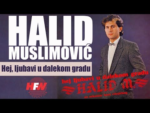 Halid Muslimovic - Hej, ljubavi, u dalekom gradu - (Audio 1984) HD