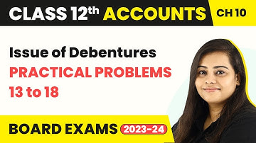 Issue of Debentures - Practical Problems 13 to 18 | Class 12 Accounts Chapter 10 (2022-23)