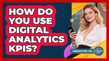 How Do You Use Digital Analytics KPIs? - Communications Jobs