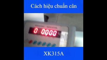 Hướng dẫn hiệu chuẩn cân điện tử XK315A