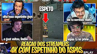 REAÇÃO DOS STREAMERS ao 4K COM DIREITO A ESPETINHO do ASPAS!