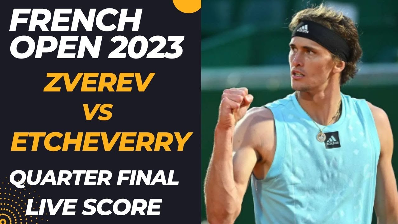 Zverev vs Etcheverry French Open 2023 Quarterfinals Live Score