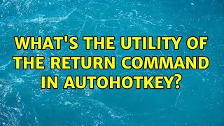 Details What's the utility of the return command in autohotkey Guide