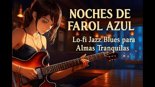 Noches de Farol Azul 🎸✨ – Lo fi Jazz Blues para Almas Tranquilas #vibracioneslofi #lofivibes