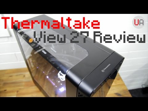 Thermaltake View 27 Case Review! Thermaltake View 27 Case Review!