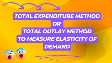 Total expenditure method to measure elasticity of demand
