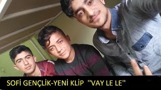 Vay Le Le - Sofi̇ Gençli̇k