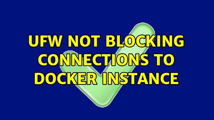 Ubuntu: UFW not blocking connections to docker instance (2 Solutions!!)