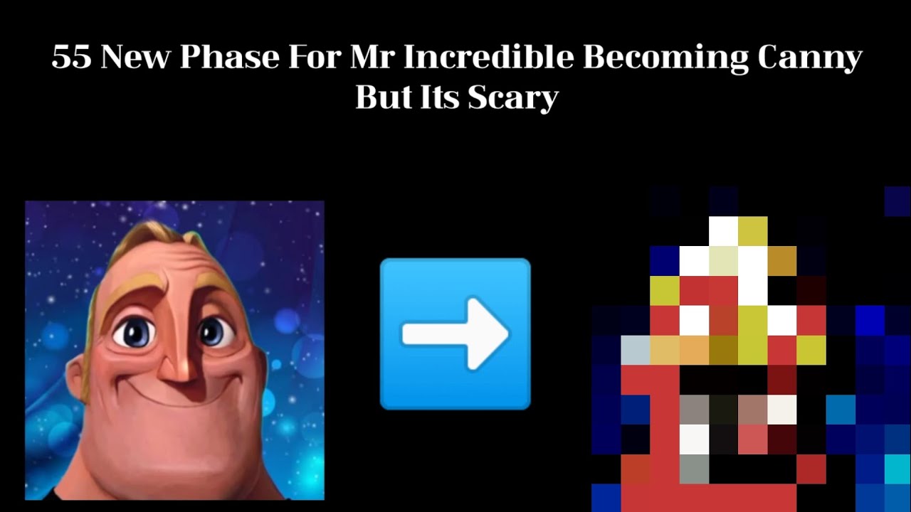 55 New Phase For Mr Incredible Becoming Canny But Its Scary