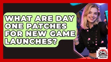 What Are Day One Patches For New Game Launches? - Joystick Generations