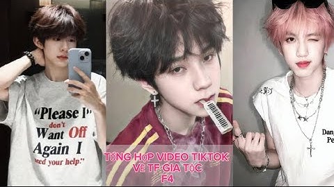 #9 | Tổng hợp video tiktok về TF Gia Tộc F4 | #viralvideo #f4 #videotonghop